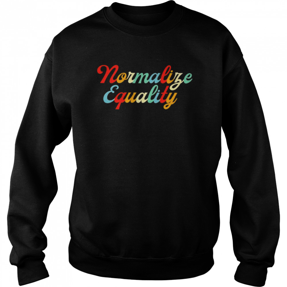 Normalize equality shirt Unisex Sweatshirt
