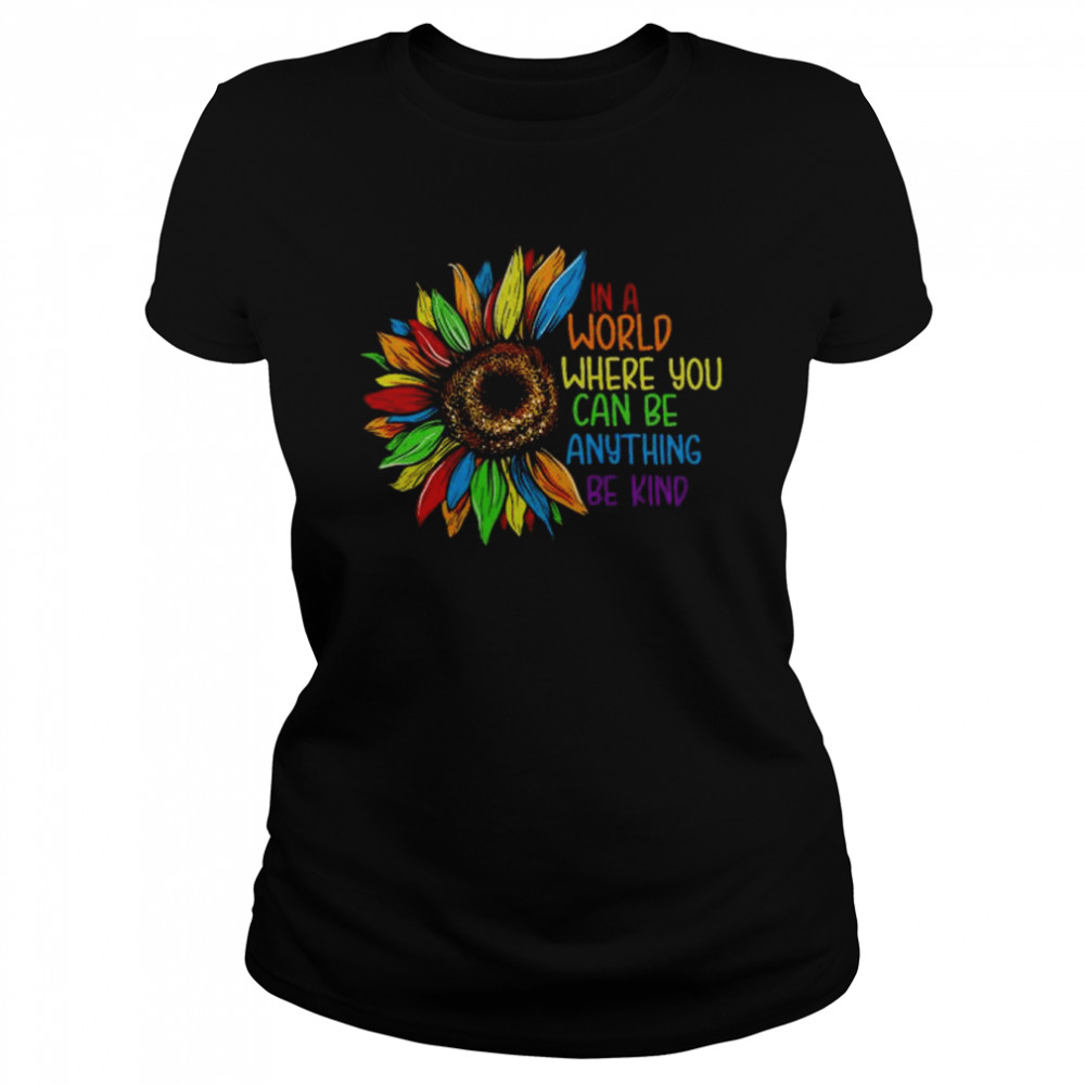 Sunflower in world where you can be anything be kind shirt Classic Women's T-shirt