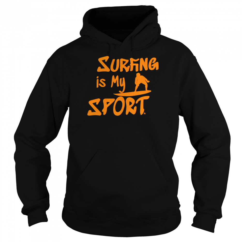 Surfing is my sport shirt Unisex Hoodie