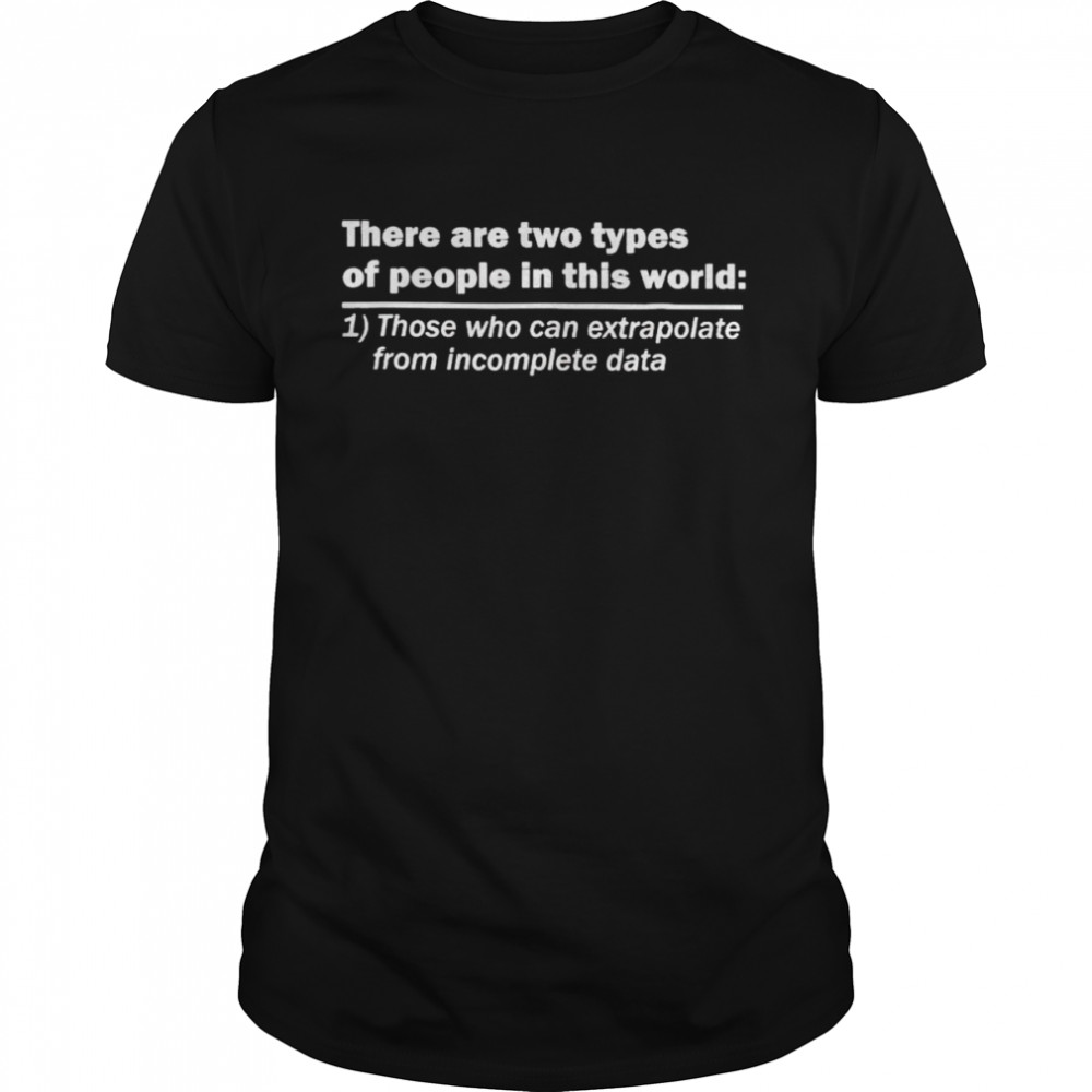 There are two types of people in this world unisex T-shirt