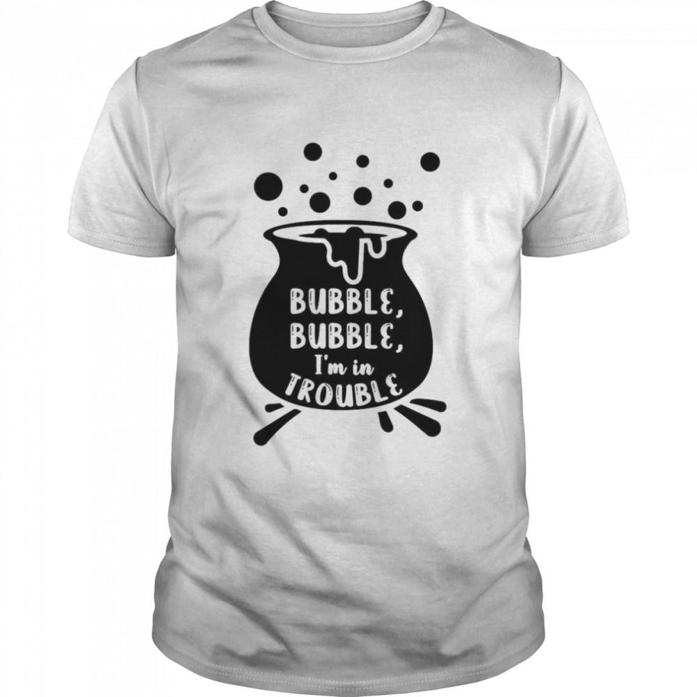 Bubble Bubble I’m In Trouble Hocus Pocus Halloween shirt