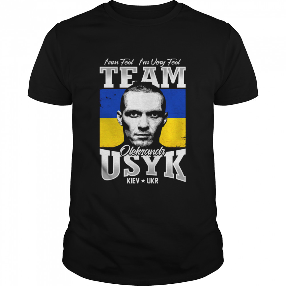 I Am Feel I’m Very Feel Team Of Usyk Boxing shirt