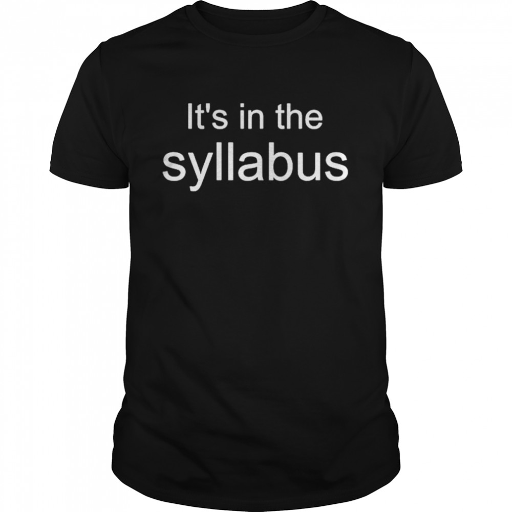 It’s in the syllabus unisex T-shirt