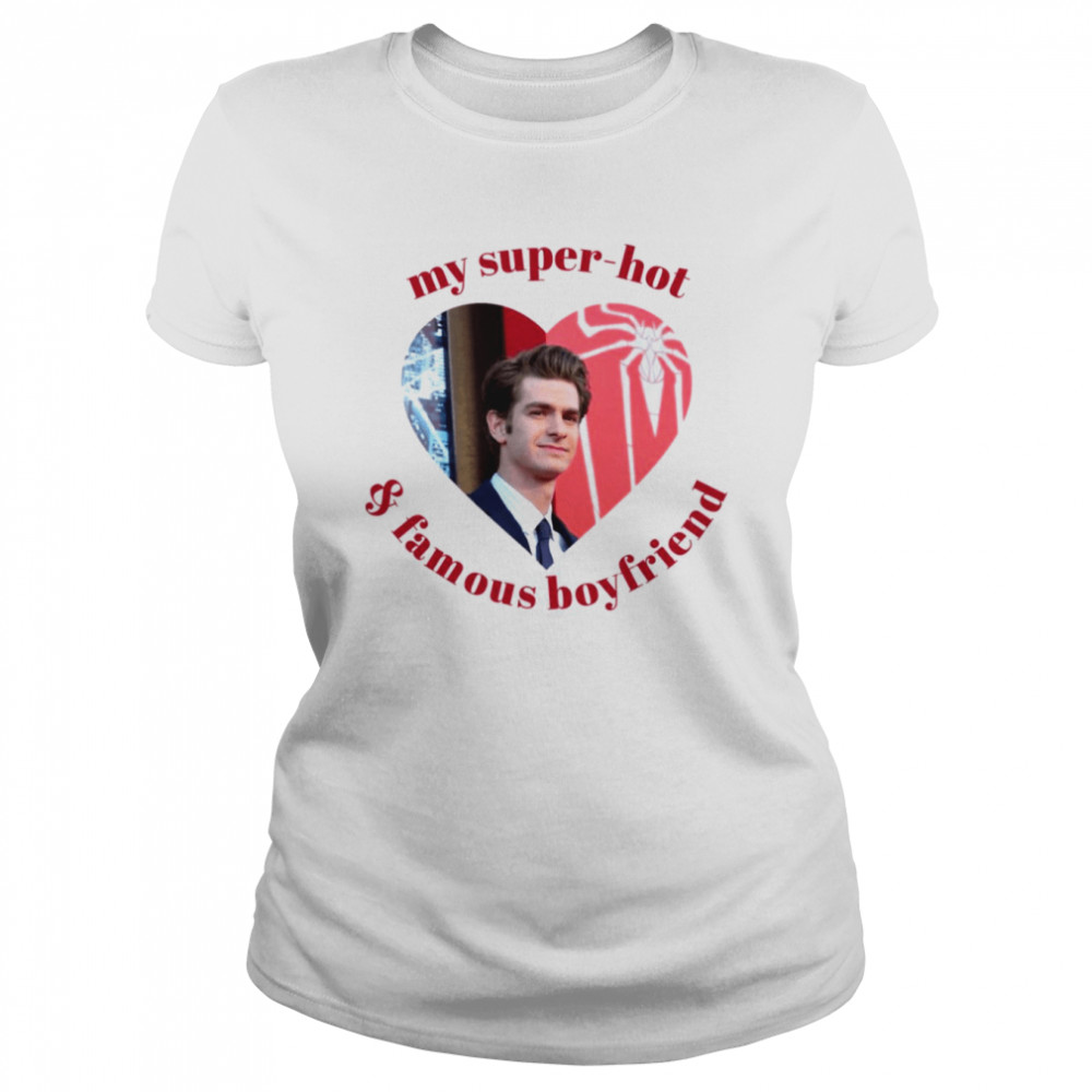 My Super Hot And Famous Boyfriend Andrew Garfield shirt Classic Women's T-shirt