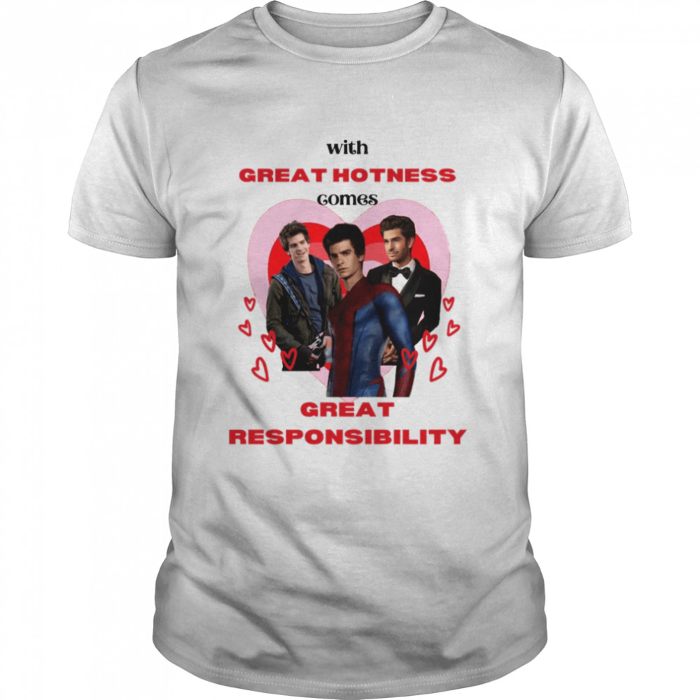 With Great Hotness Comes Great Responsibility Andrew Garfield  shirt