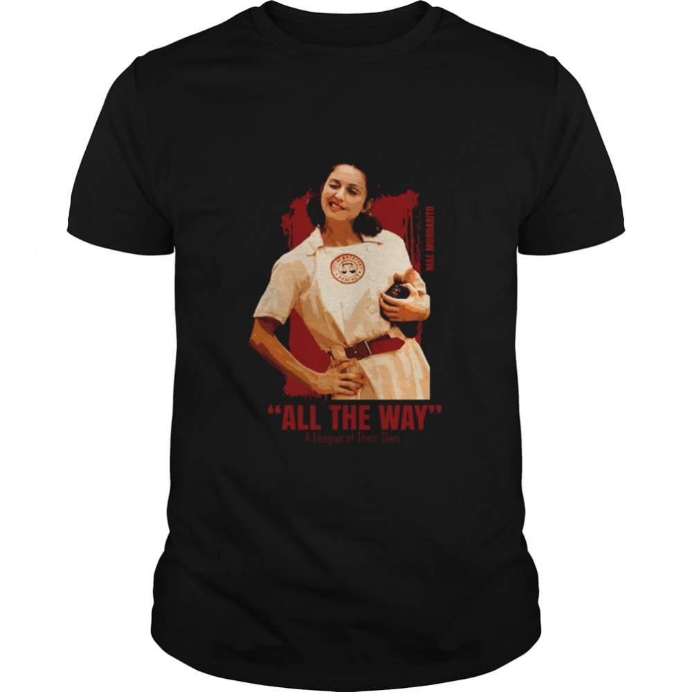 All The Way A League Of Their Own shirt