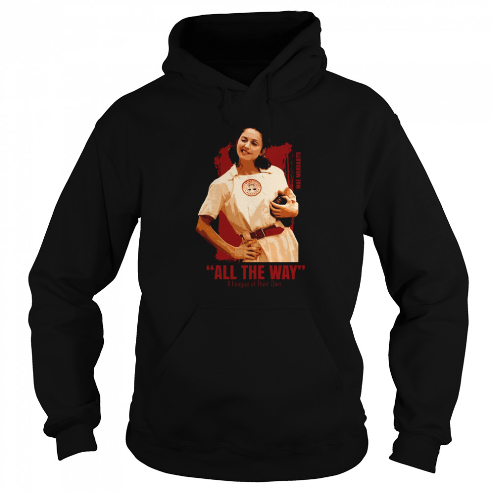 All The Way A League Of Their Own shirt Unisex Hoodie
