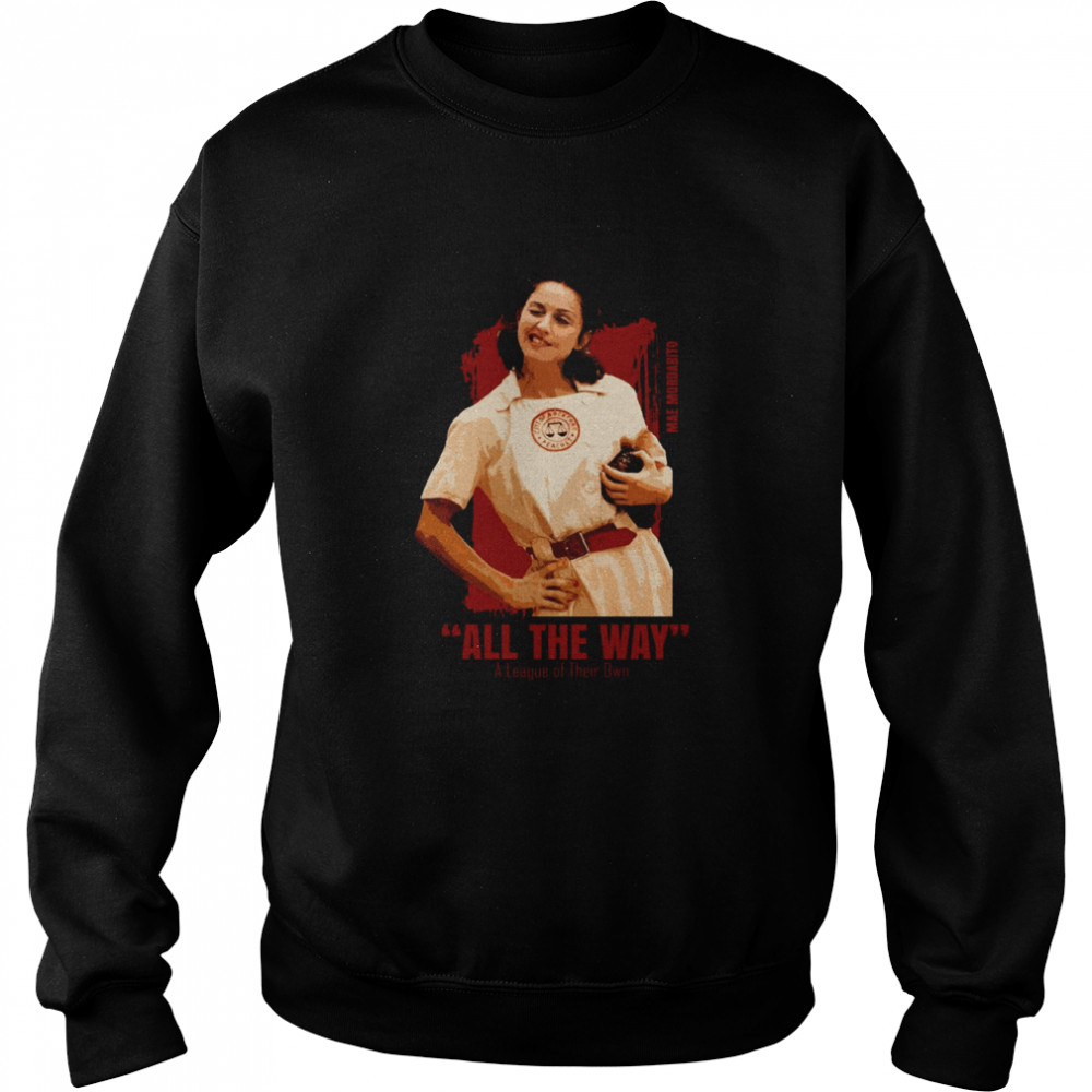 All The Way A League Of Their Own shirt Unisex Sweatshirt