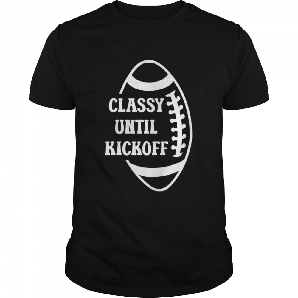 Classy Until Kickoff Football Game Day  Classic Men's T-shirt