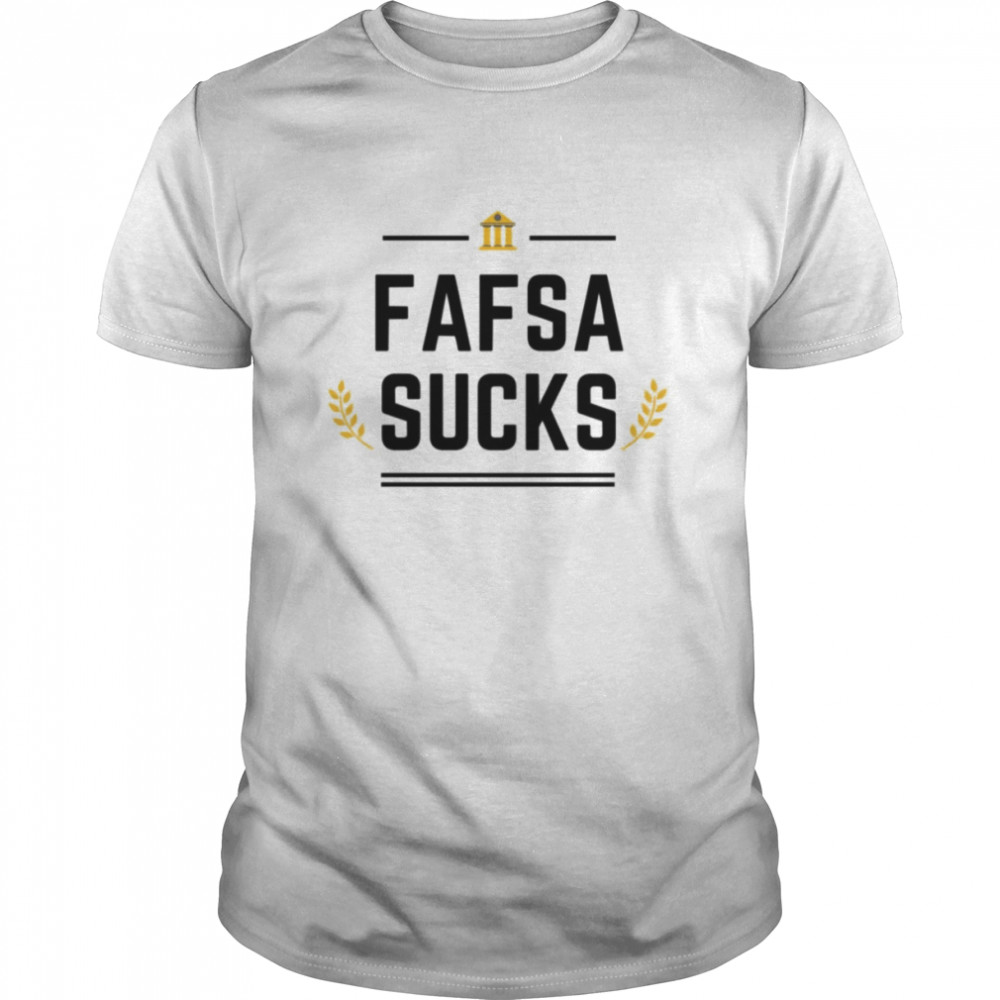 Fafsa Sucks Black Lettering shirt