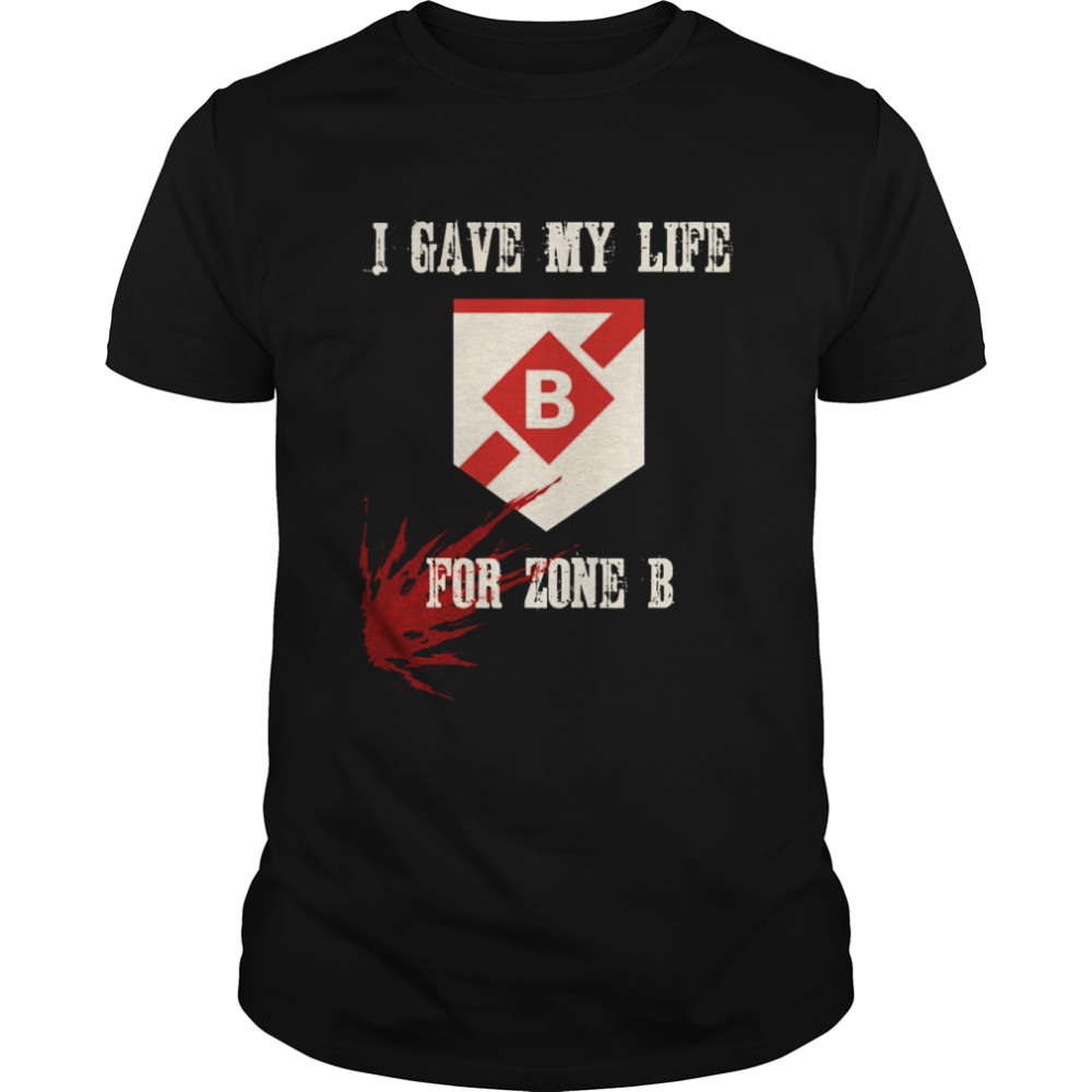 I Gave My Life For Zone B Destiny shirt