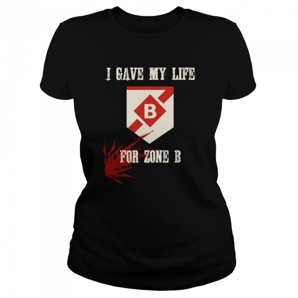 I Gave My Life For Zone B Destiny shirt Classic Women's T-shirt