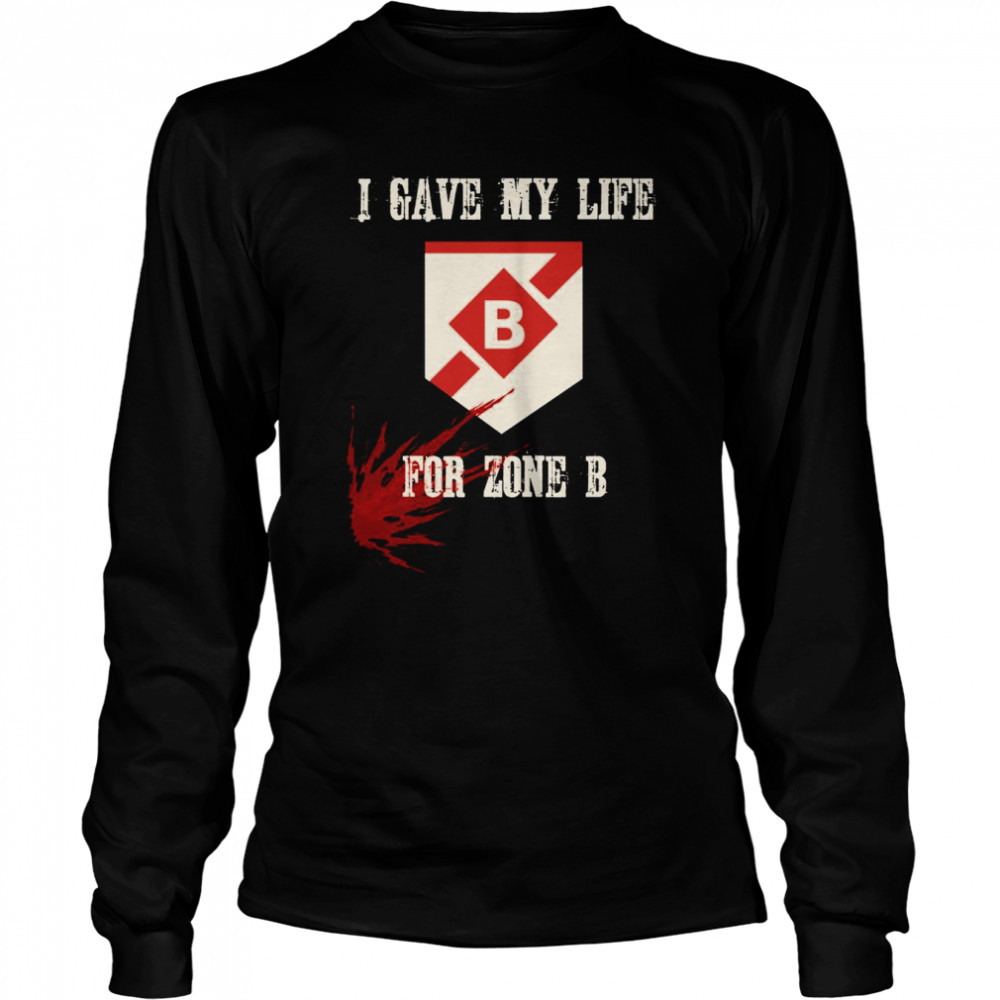 I Gave My Life For Zone B Destiny shirt Long Sleeved T-shirt