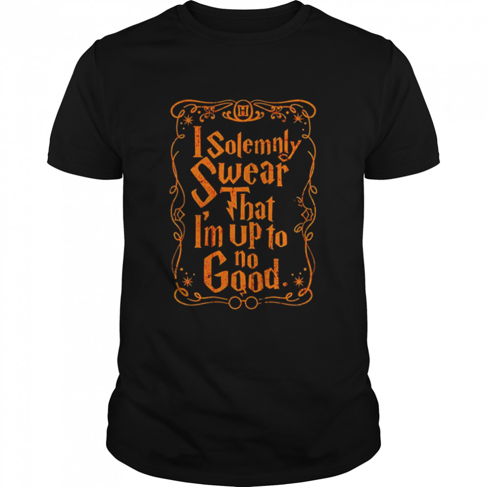 I solemnly swear that I’m up to no good shirt