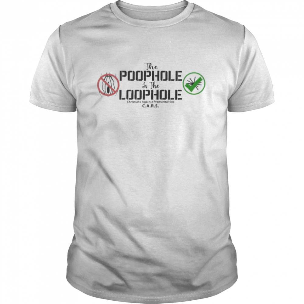 The Poophole Is The Loophole Shirt