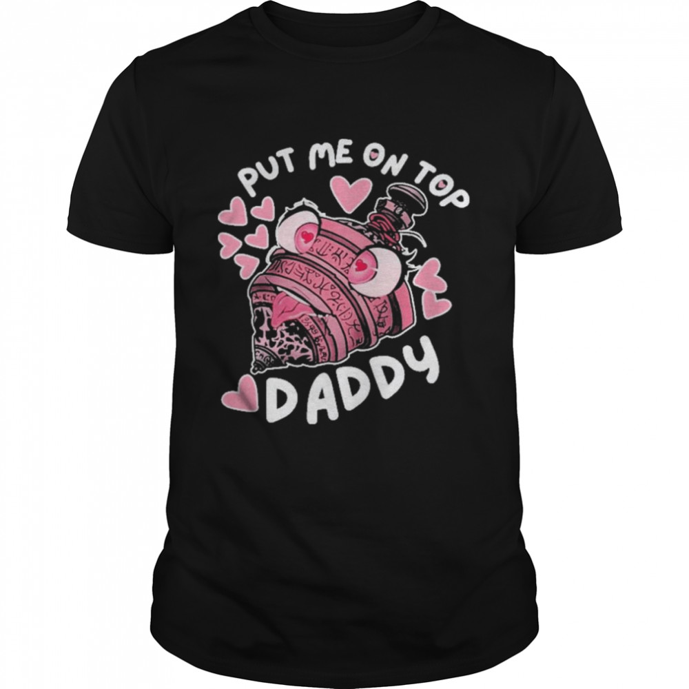 Annalise Z Put Me On Top Daddy Shirt