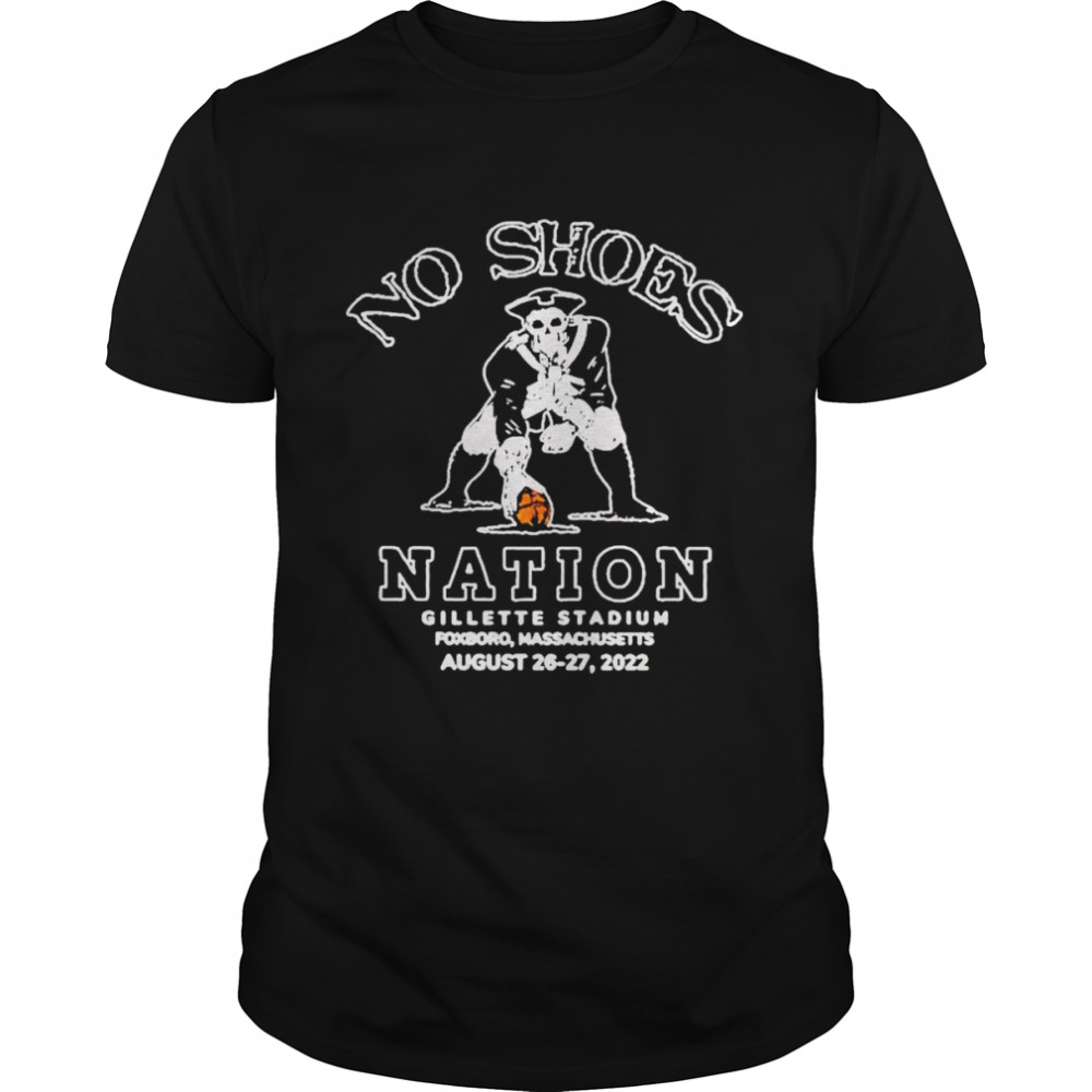 No Shoes Nation Gillette Stadium Foxborough August 26 27 2022 Shirt
