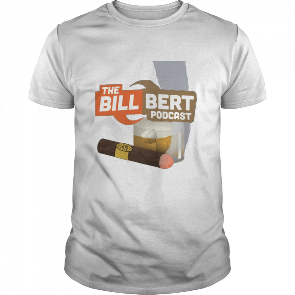 Original The Bill Bert Podcast shirt