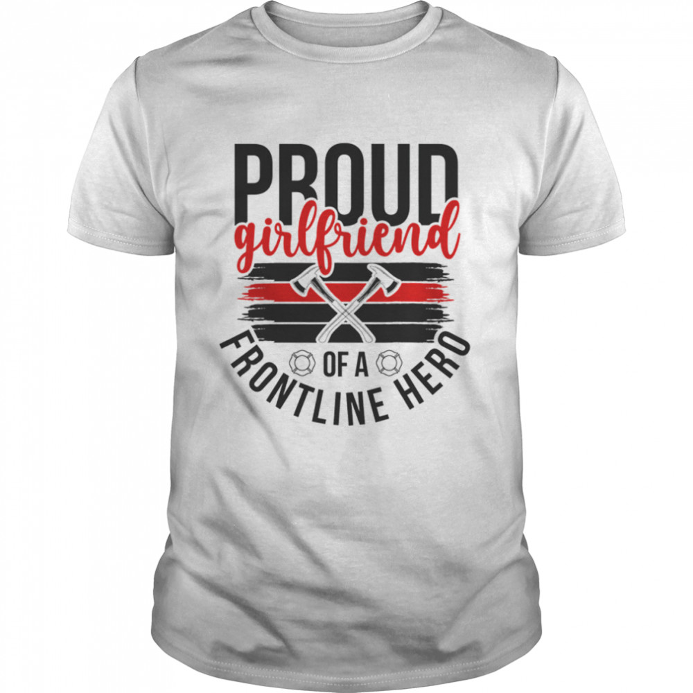 Proud Girlfriend Of A Frontline Hero shirt