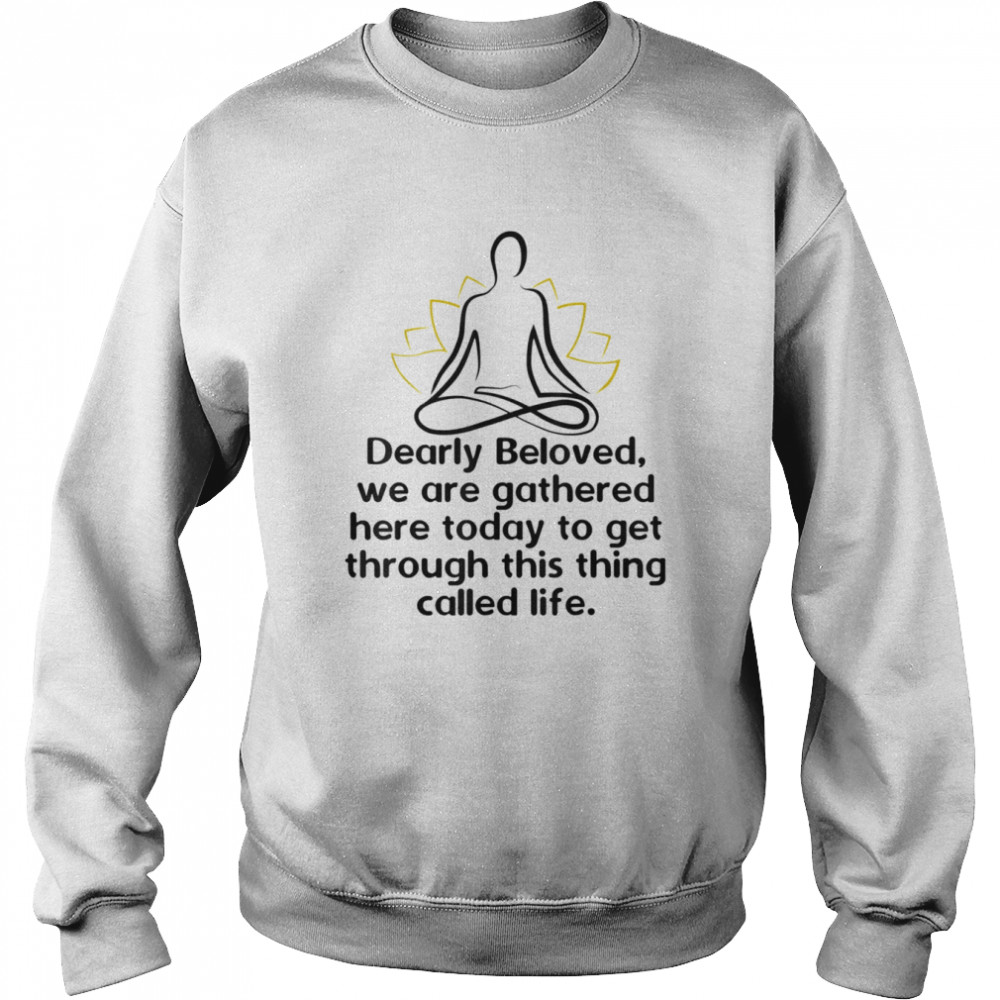 Dearly Beloved We Are Gathered Here Today Get Through Life  Unisex Sweatshirt