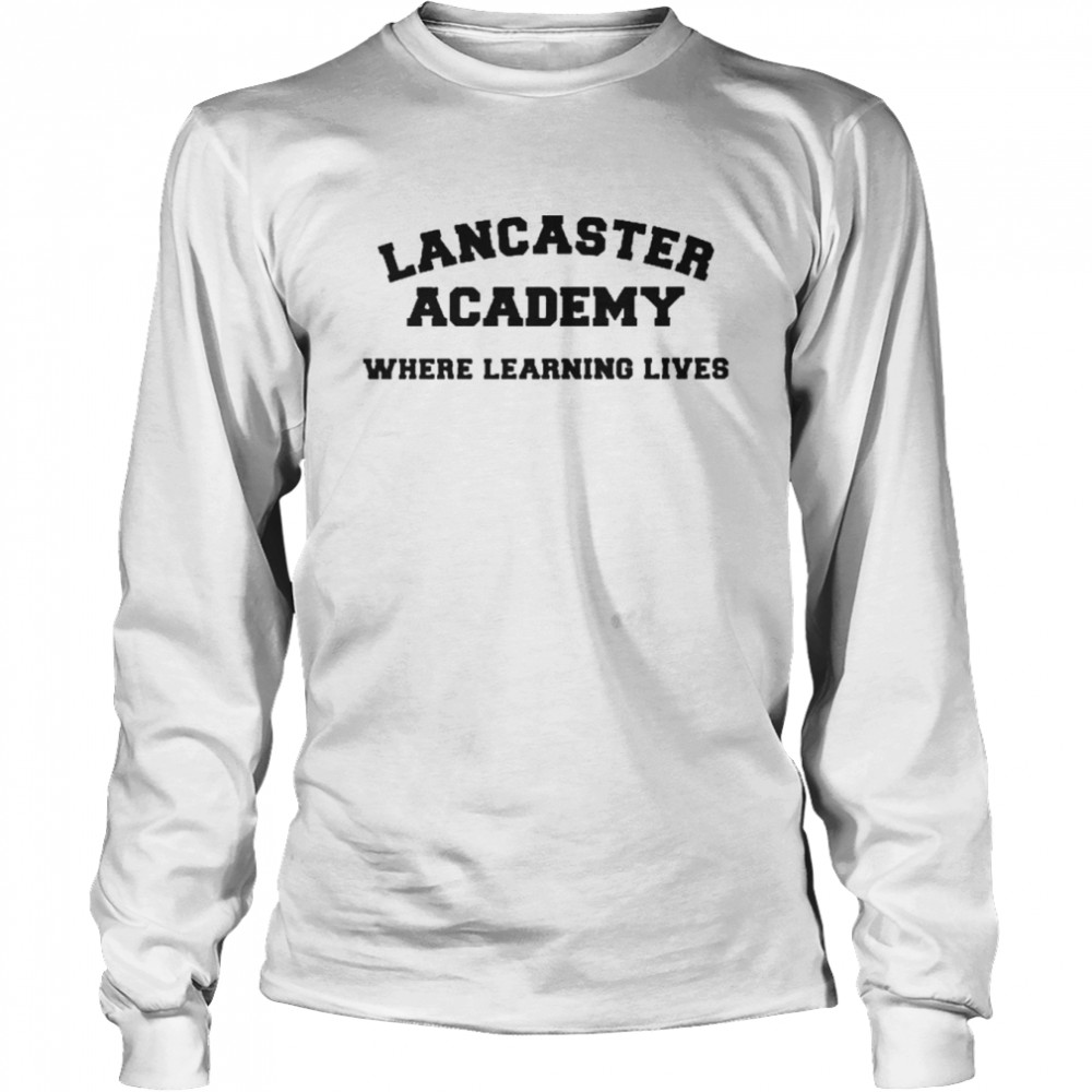 Lancaster Academy Where Learning Lives  Long Sleeved T-shirt
