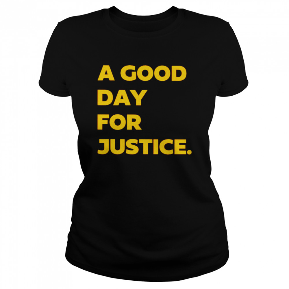 A good day for justice shirt Classic Women's T-shirt