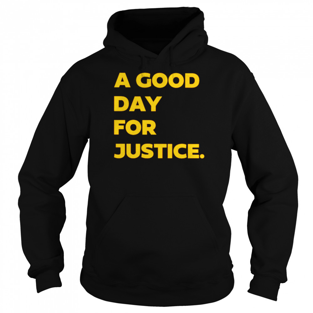 A good day for justice shirt Unisex Hoodie
