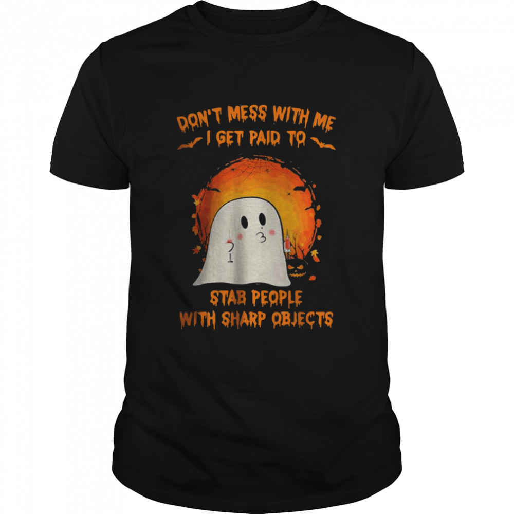 Halloween ghost don’t mess with me i get paid to stab people with sharp objects moon shirt