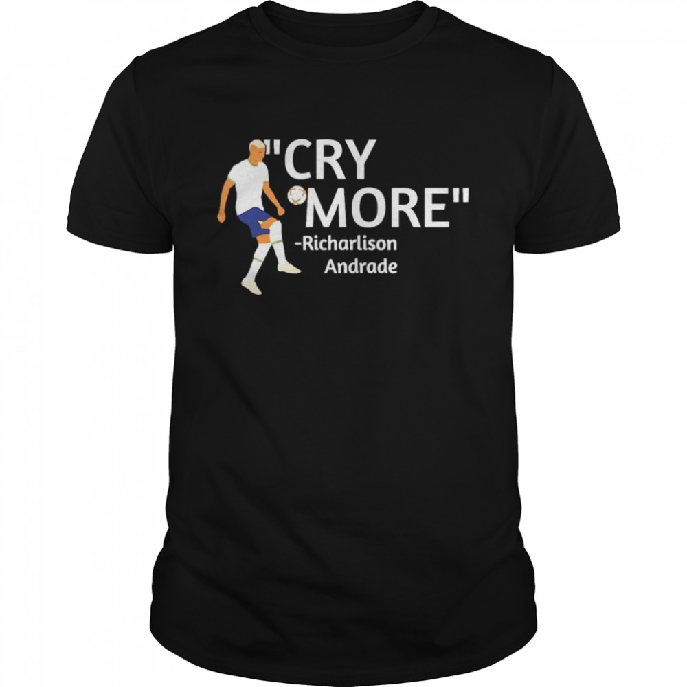 Digital Spurs Cry More Richarlison Andrade Shirt