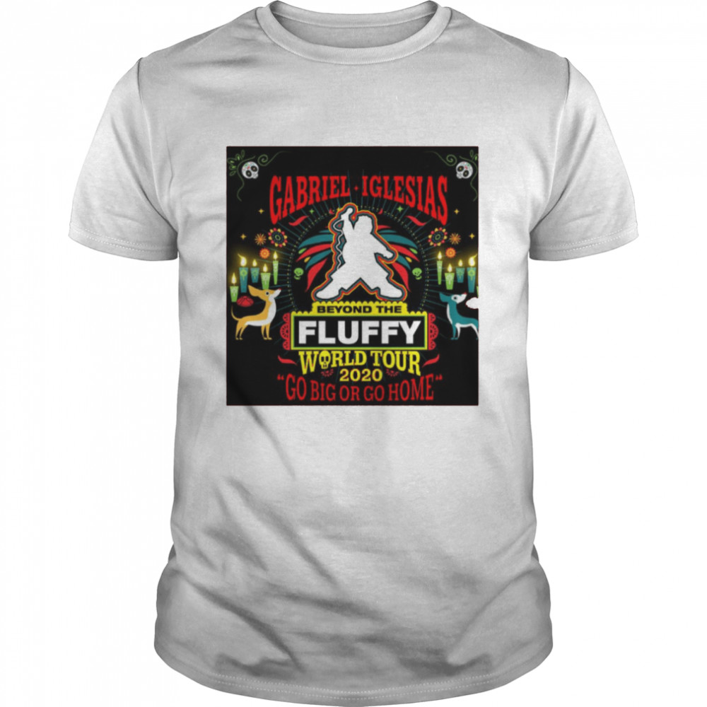 Gabriel Fluffy 2021 World Tour Go Big Or Go Home shirt