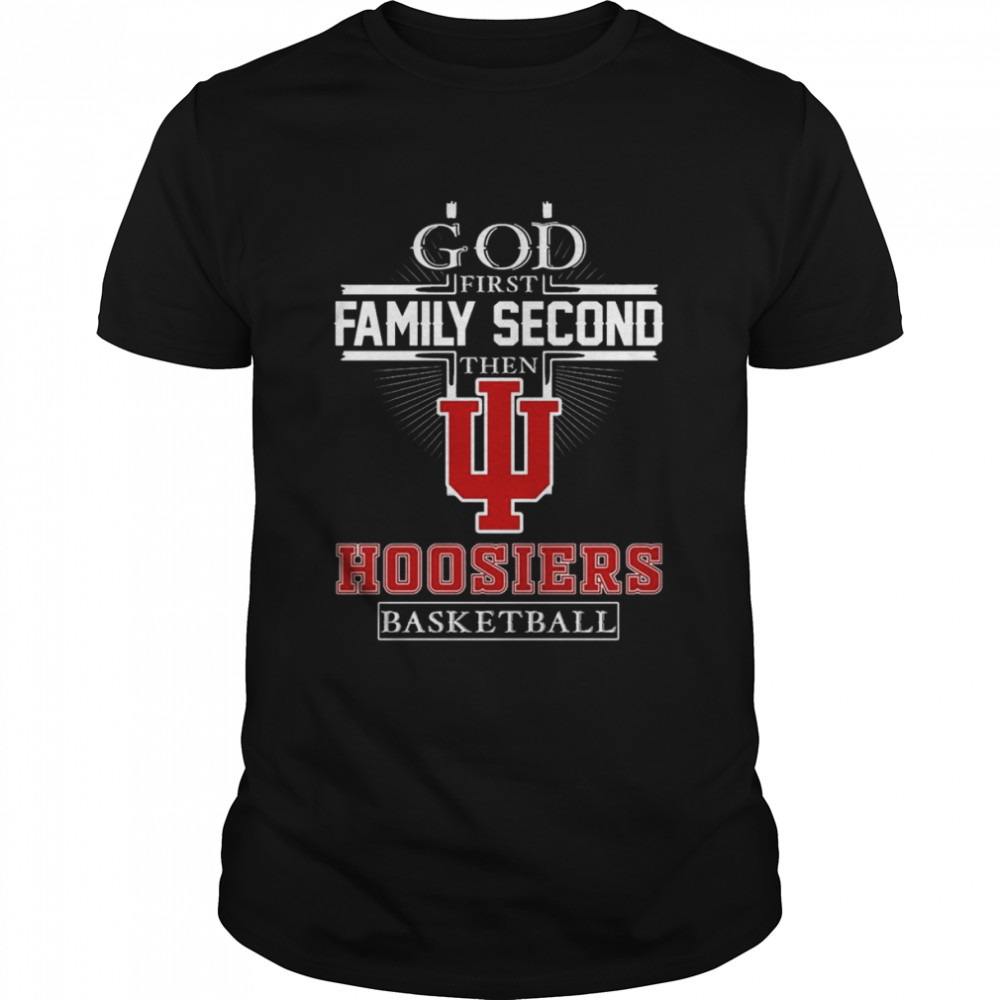 God first Family second then Hoosiers basketball 2022 shirt