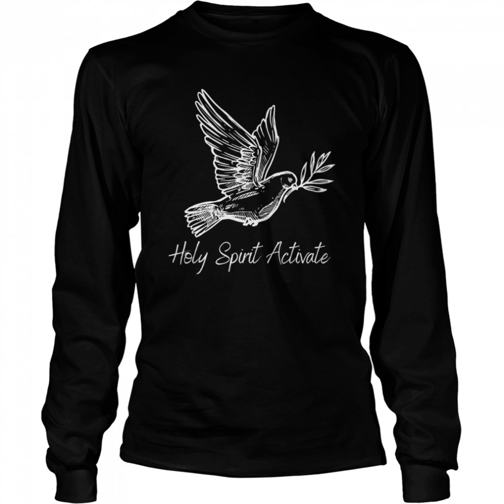 Holy Spirit Activate shirt Long Sleeved T-shirt