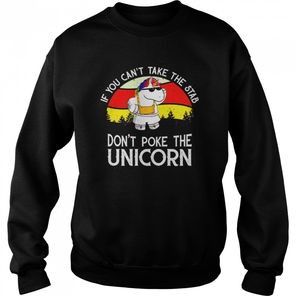 If You can’t take the stab don’t poke the Unicorn retro vintage 2022 shirt Unisex Sweatshirt
