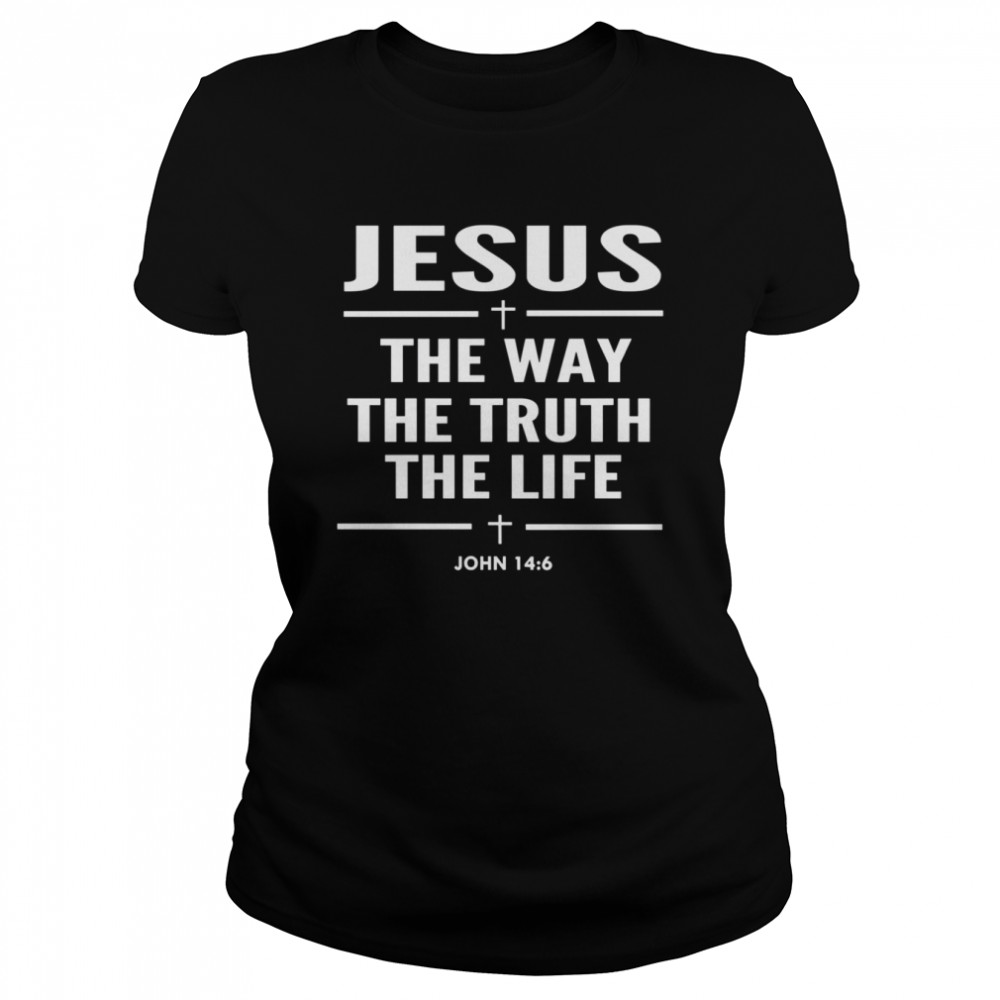 Jesus The Way The Truth The Life John 146 Christian shirt Classic Women's T-shirt