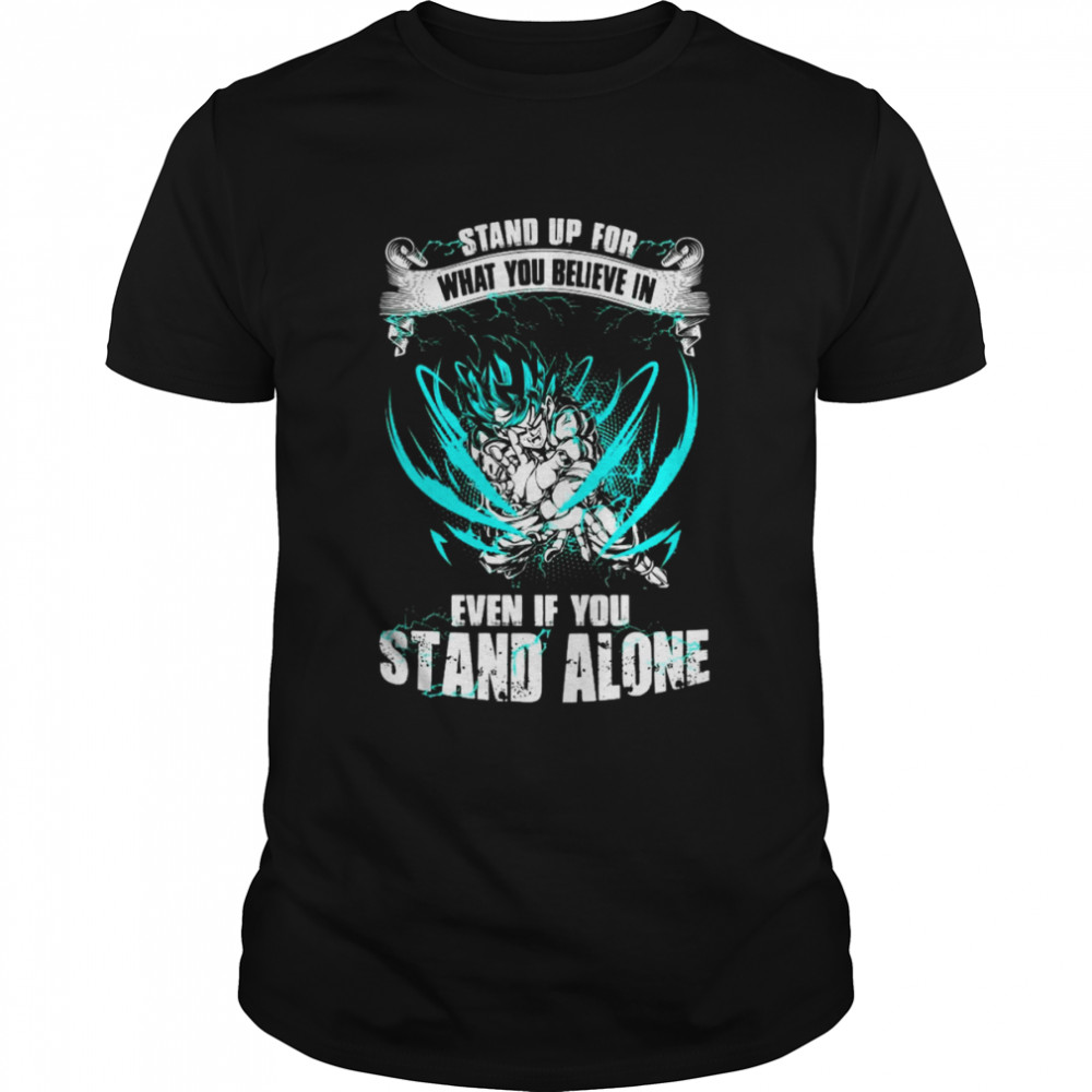 Stand Up For What You Believe In Even If You Stand Alone Dragon Ball Super Goku Ultra Instinct shirt Classic Men's T-shirt
