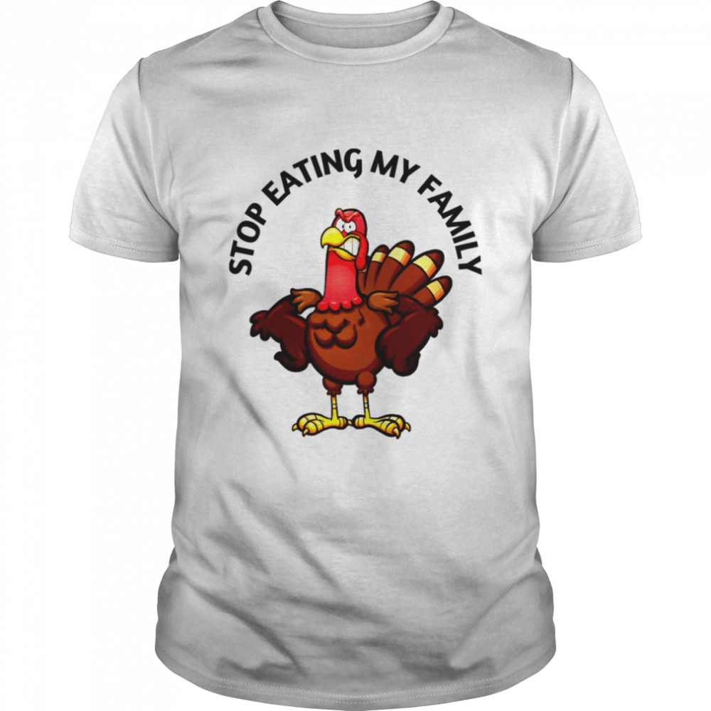Stop Eating My Family Best Gift For Thanksgiving Day shirt Classic Men's T-shirt