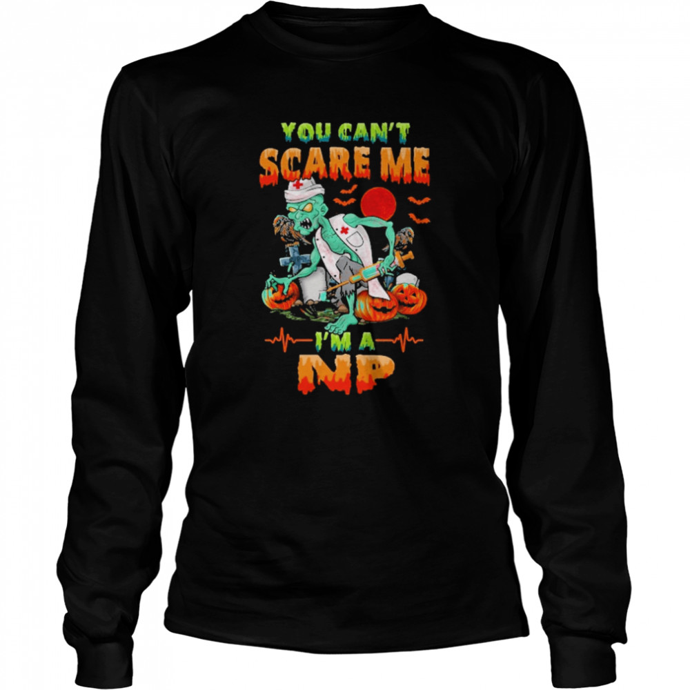 You Can’t Scare Me I’m A NP Nurse Halloween Long Sleeved T-shirt