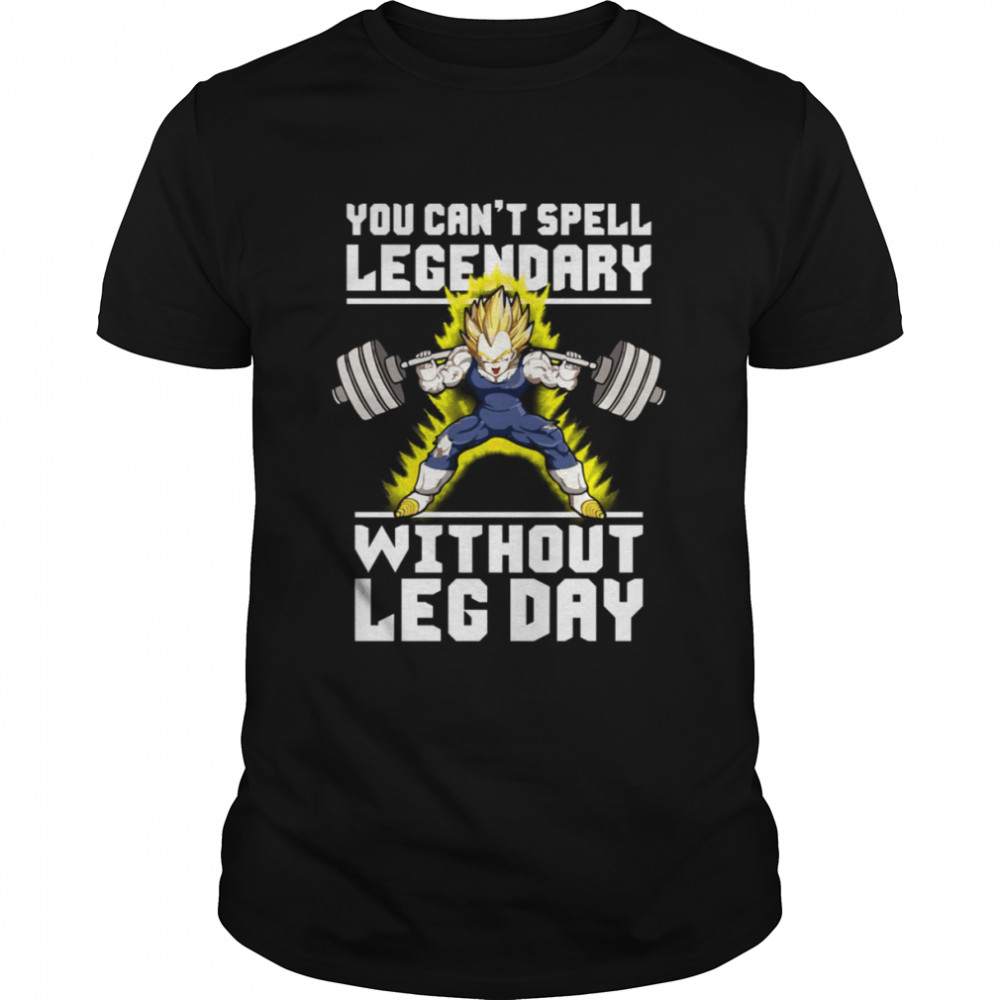 You Can’t Spell Legendary Without Leg Day Dragon Ball shirt Classic Men's T-shirt
