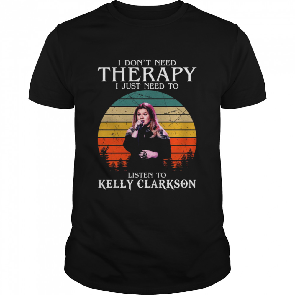 I Don’t Need Therapy I Just Need To Listen To Kelly Clarkson Retro shirt Classic Men's T-shirt