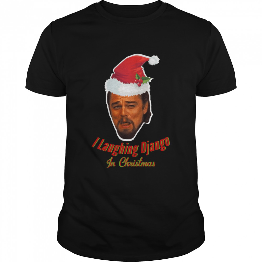Leonardo Dicaprio Laughing Django Unchained Calvin Candie Meme Funny Christmas Gift shirt
