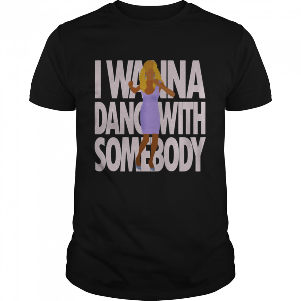 Whitney Houston I Wanna Dance With Somebody shirt