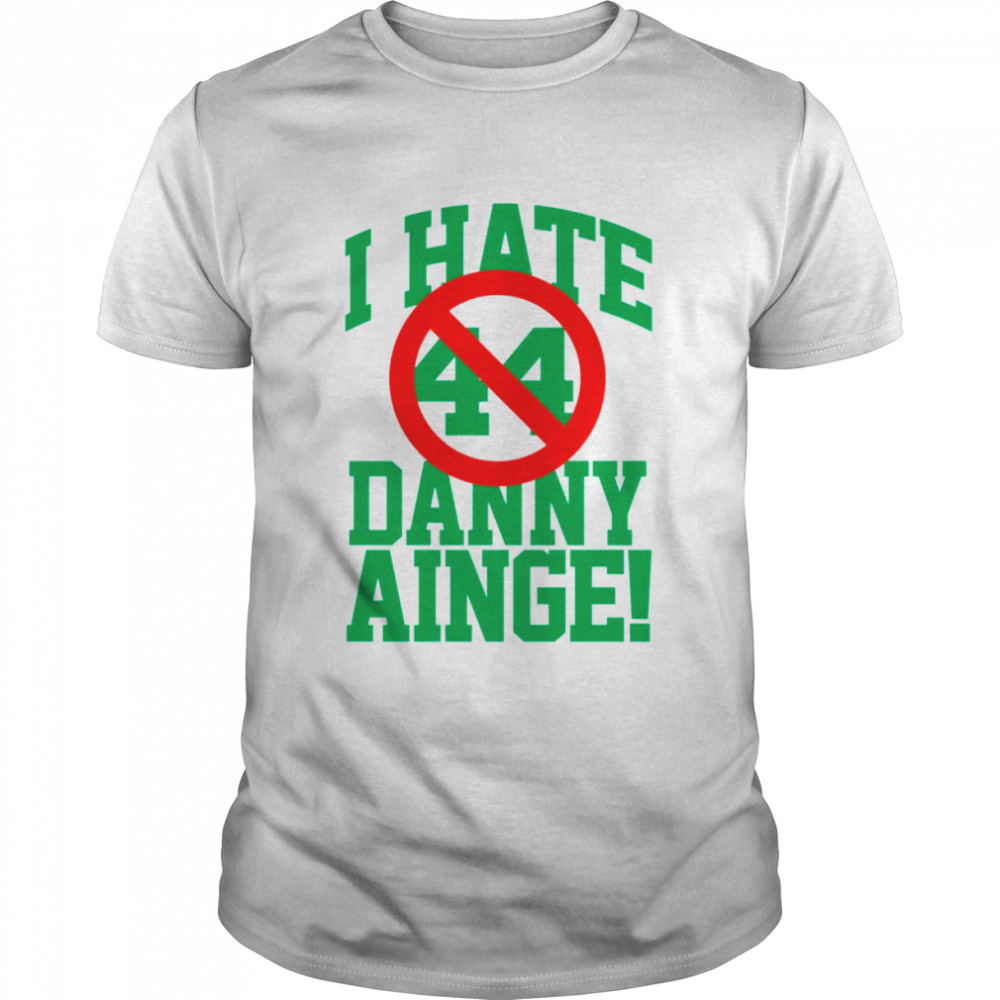 I Hate Danny Ainge Green Letters shirt