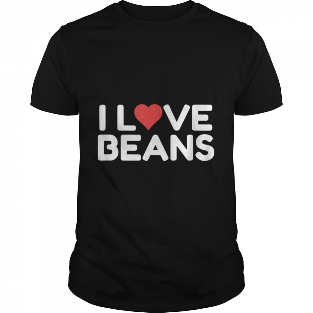 I Love Beans T- B0BD1RKT4S Classic Men's T-shirt
