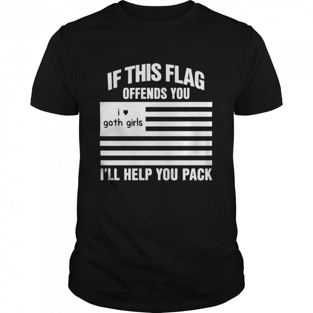 If this flag offends you I’ll help you pack I heart goth girls shirt