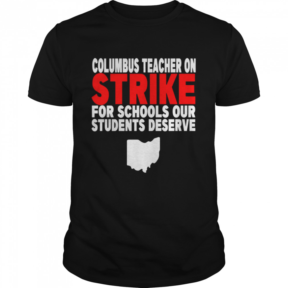 Quote Columbus Teacher On Strike For Schools Our Students Deserve shirt Classic Men's T-shirt