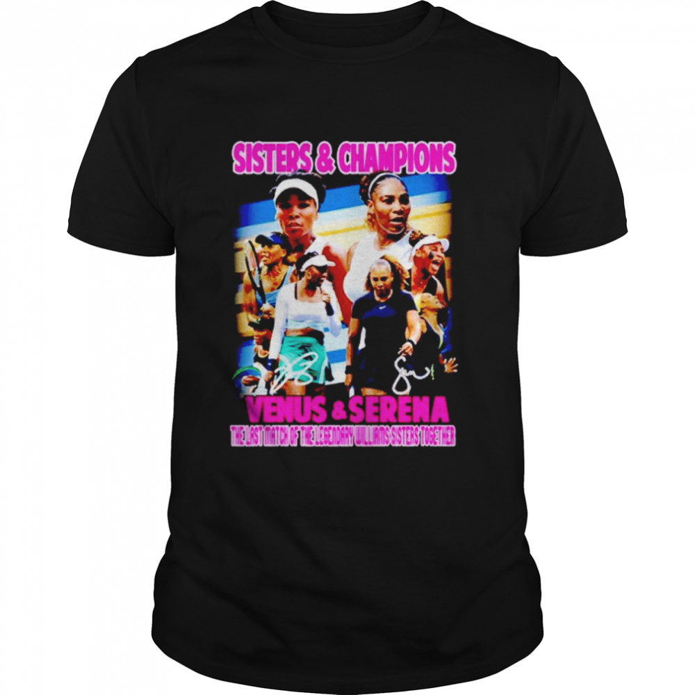 Venus & Serena sisters & champions the last match of the legendary Willams sisters together shirt