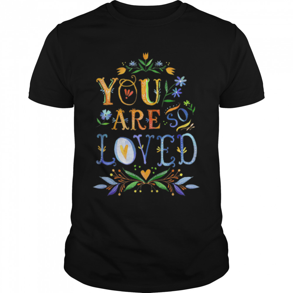 Womens You Are So Loved Motivational Quote T-Shirt B09QKLX5GM
