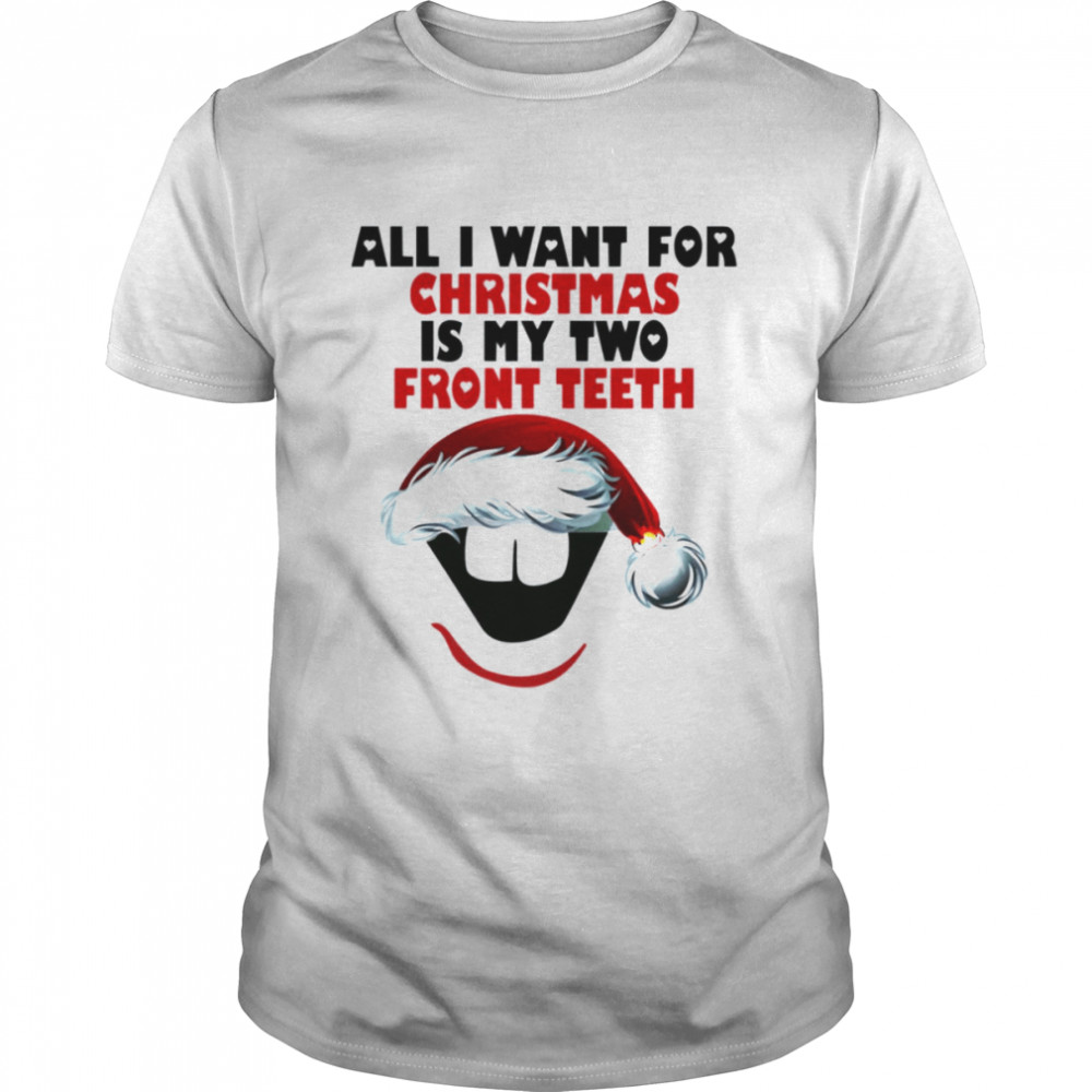 All I Want For Christmas Is My Two Front Teeth shirt Classic Men's T-shirt