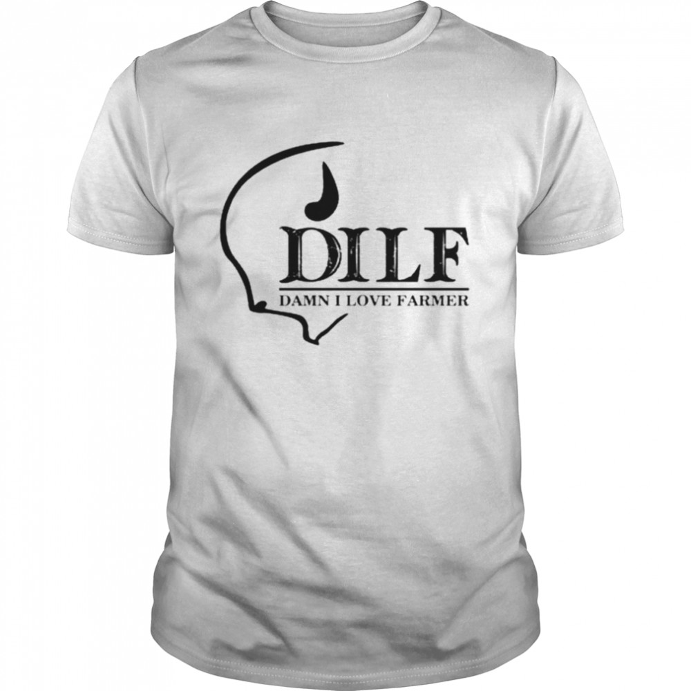 Dilf Damn I Love Farmer shirt