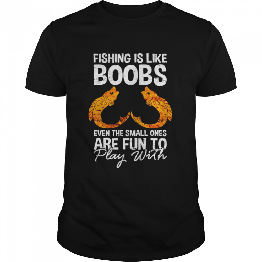 Fishing is like boobs even the small ones shirt Classic Men's T-shirt